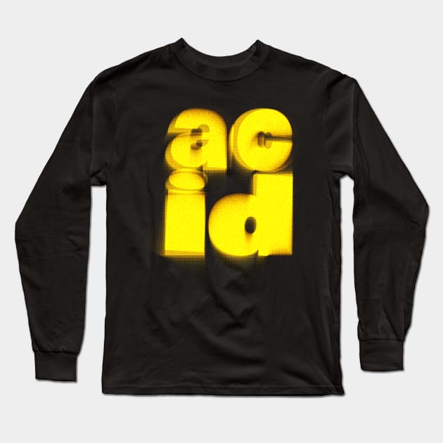 Acid  ---- Retro Acid House Typography Music Design Long Sleeve T-Shirt by DankFutura